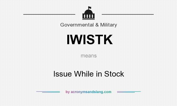What does IWISTK mean? It stands for Issue While in Stock