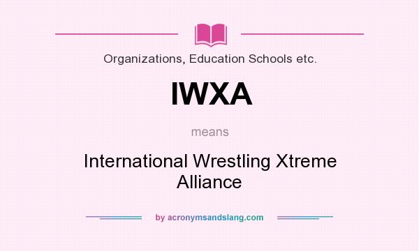 What does IWXA mean? It stands for International Wrestling Xtreme Alliance