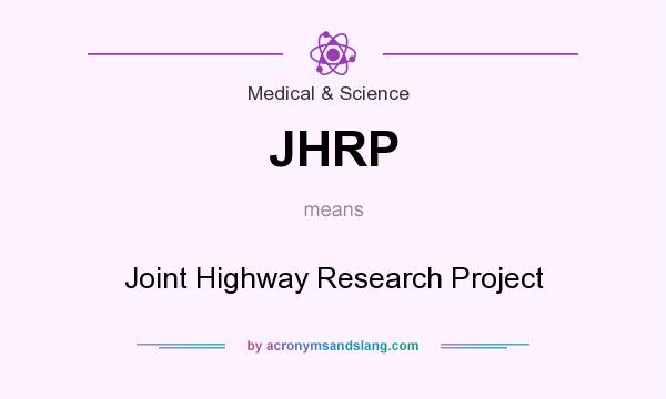 What does JHRP mean? It stands for Joint Highway Research Project