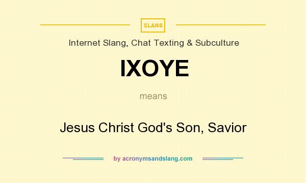 What does IXOYE mean? It stands for Jesus Christ God`s Son, Savior