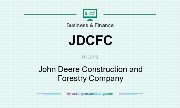 What does JDCFC mean? It stands for John Deere Construction and Forestry Company