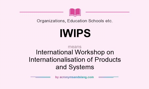 What does IWIPS mean? It stands for International Workshop on Internationalisation of Products and Systems