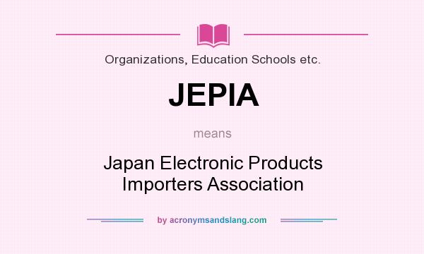 What does JEPIA mean? It stands for Japan Electronic Products Importers Association