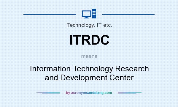 What does ITRDC mean? It stands for Information Technology Research and Development Center