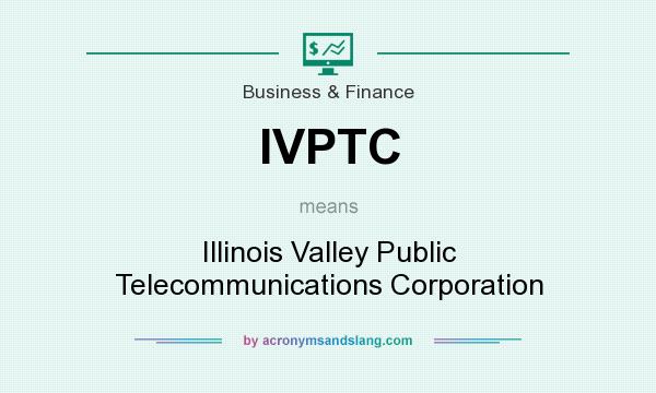 What does IVPTC mean? It stands for Illinois Valley Public Telecommunications Corporation
