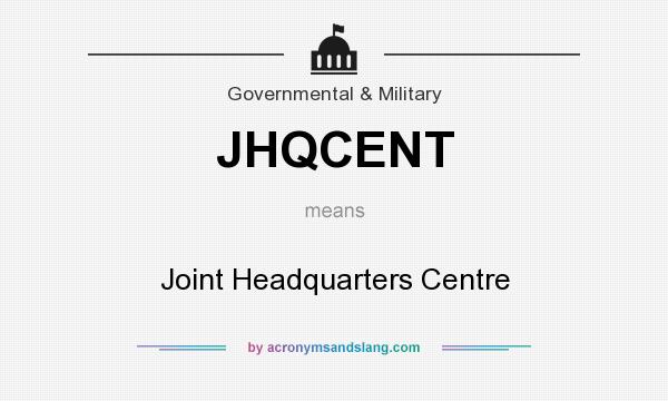 What does JHQCENT mean? It stands for Joint Headquarters Centre