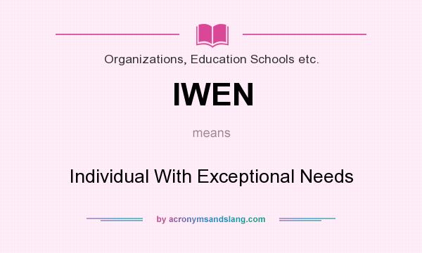 What does IWEN mean? It stands for Individual With Exceptional Needs