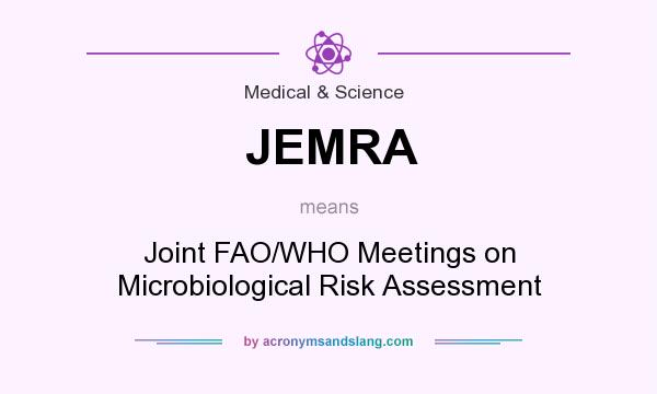 What does JEMRA mean? It stands for Joint FAO/WHO Meetings on Microbiological Risk Assessment