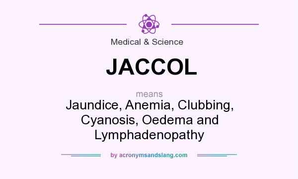 What does JACCOL mean? It stands for Jaundice, Anemia, Clubbing, Cyanosis, Oedema and Lymphadenopathy