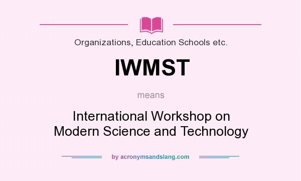 What does IWMST mean? It stands for International Workshop on Modern Science and Technology