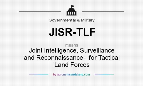 What does JISR-TLF mean? It stands for Joint Intelligence, Surveillance and Reconnaissance - for Tactical Land Forces