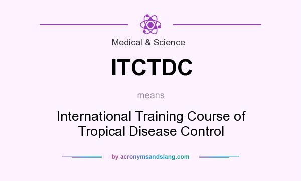 What does ITCTDC mean? It stands for International Training Course of Tropical Disease Control