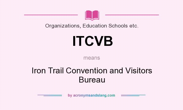 What does ITCVB mean? It stands for Iron Trail Convention and Visitors Bureau