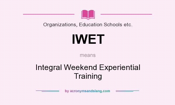 What does IWET mean? It stands for Integral Weekend Experiential Training