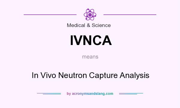 What does IVNCA mean? It stands for In Vivo Neutron Capture Analysis