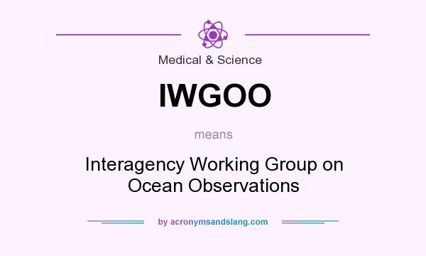 What does IWGOO mean? It stands for Interagency Working Group on Ocean Observations