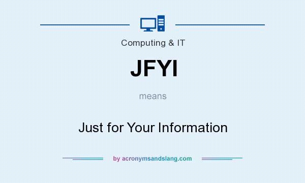 What does JFYI mean? It stands for Just for Your Information