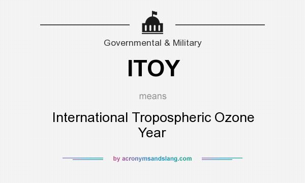 What does ITOY mean? It stands for International Tropospheric Ozone Year
