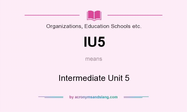 What does IU5 mean? It stands for Intermediate Unit 5