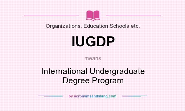 What does IUGDP mean? It stands for International Undergraduate Degree Program