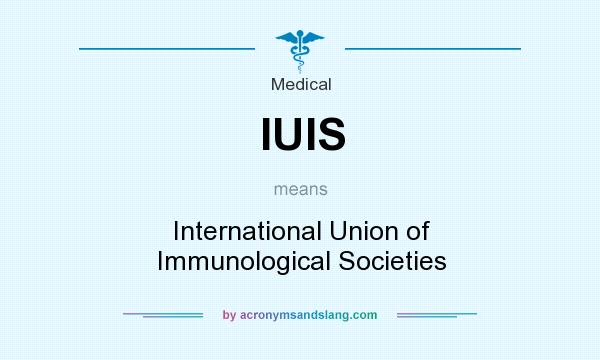What does IUIS mean? It stands for International Union of Immunological Societies
