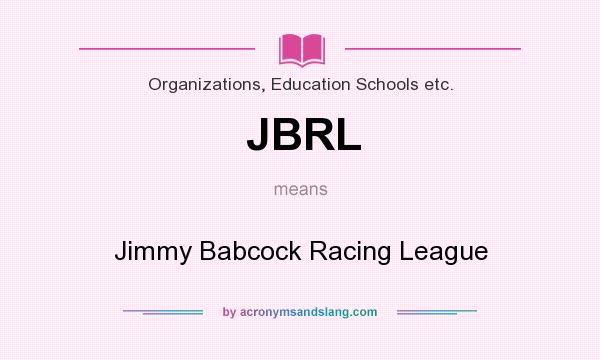 What does JBRL mean? It stands for Jimmy Babcock Racing League