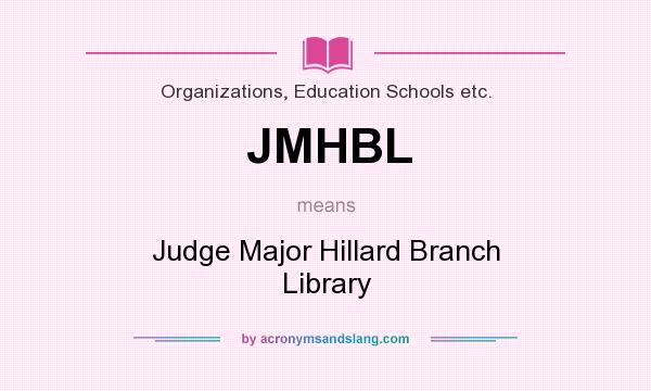 What does JMHBL mean? It stands for Judge Major Hillard Branch Library