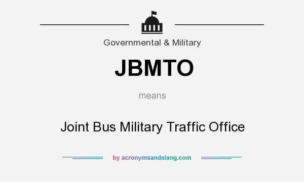 What does JBMTO mean? It stands for Joint Bus Military Traffic Office