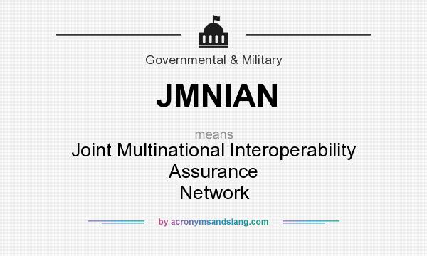 What does JMNIAN mean? It stands for Joint Multinational Interoperability Assurance Network