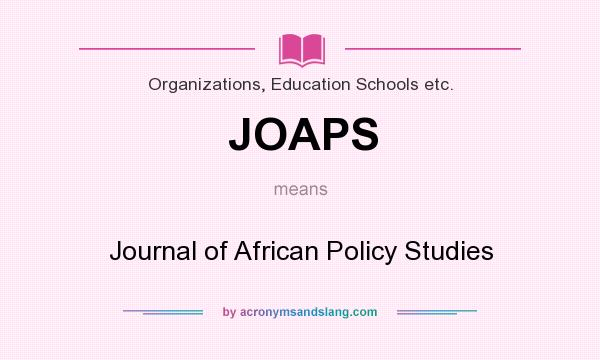 What does JOAPS mean? It stands for Journal of African Policy Studies