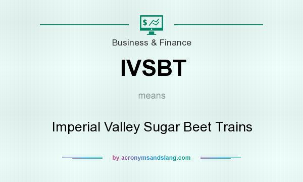What does IVSBT mean? It stands for Imperial Valley Sugar Beet Trains