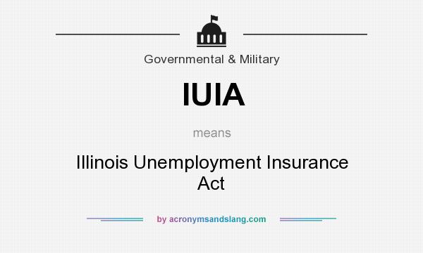 What does IUIA mean? It stands for Illinois Unemployment Insurance Act