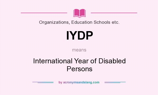 What does IYDP mean? It stands for International Year of Disabled Persons