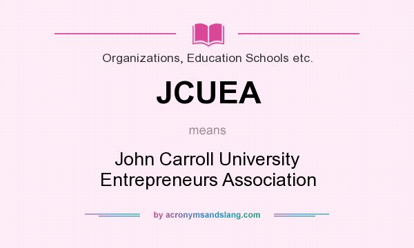 What does JCUEA mean? It stands for John Carroll University Entrepreneurs Association