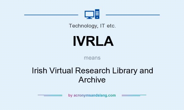 What does IVRLA mean? It stands for Irish Virtual Research Library and Archive