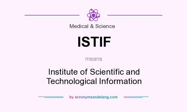 What does ISTIF mean? It stands for Institute of Scientific and Technological Information