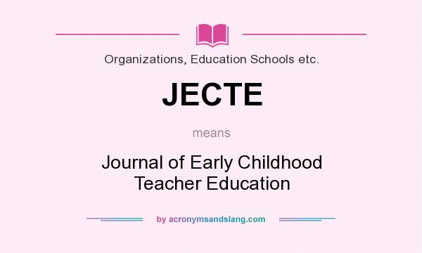 What does JECTE mean? It stands for Journal of Early Childhood Teacher Education