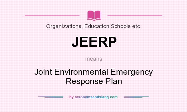 What does JEERP mean? It stands for Joint Environmental Emergency Response Plan