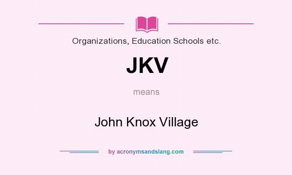 What does JKV mean? It stands for John Knox Village