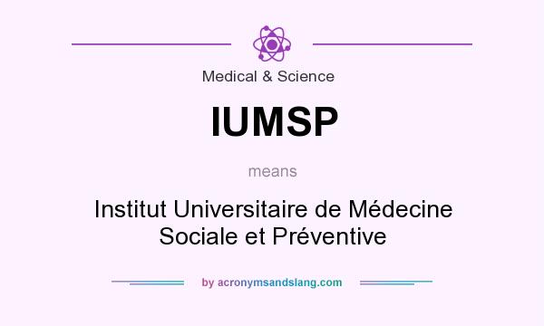 What does IUMSP mean? It stands for Institut Universitaire de Médecine Sociale et Préventive