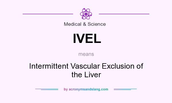 What does IVEL mean? It stands for Intermittent Vascular Exclusion of the Liver