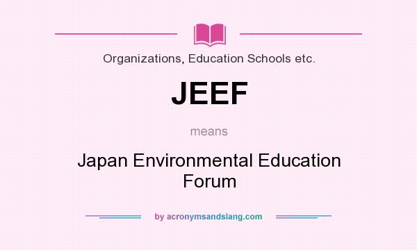 What does JEEF mean? It stands for Japan Environmental Education Forum