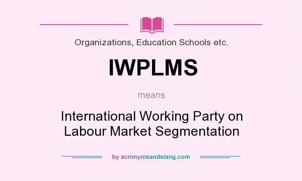 What does IWPLMS mean? It stands for International Working Party on Labour Market Segmentation