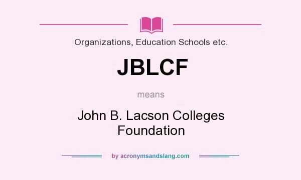 What does JBLCF mean? It stands for John B. Lacson Colleges Foundation