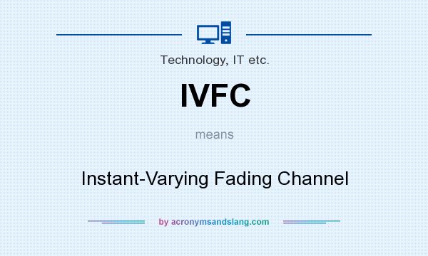 What does IVFC mean? It stands for Instant-Varying Fading Channel