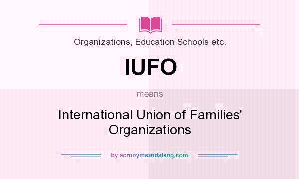What does IUFO mean? It stands for International Union of Families` Organizations