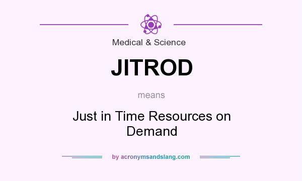 What does JITROD mean? It stands for Just in Time Resources on Demand