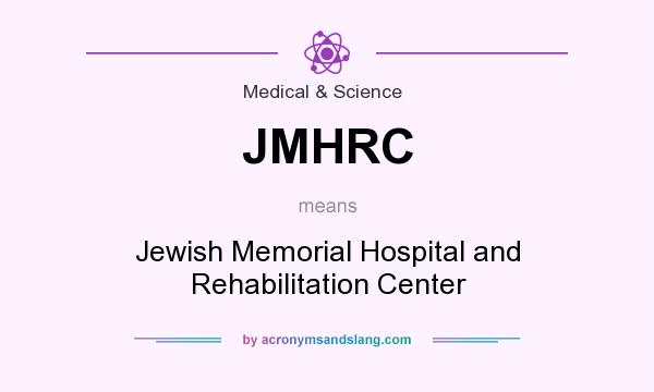What does JMHRC mean? It stands for Jewish Memorial Hospital and Rehabilitation Center