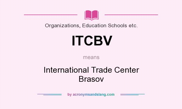 What does ITCBV mean? It stands for International Trade Center Brasov