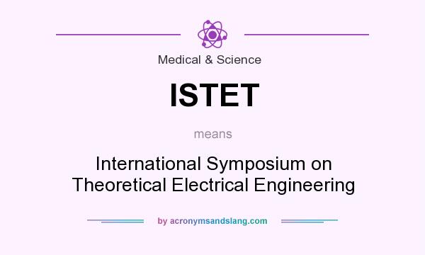 What does ISTET mean? It stands for International Symposium on Theoretical Electrical Engineering